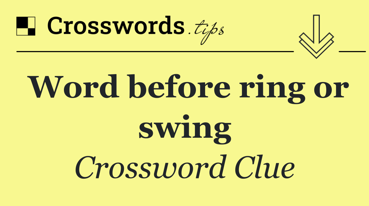 Word before ring or swing