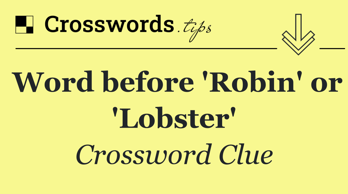 Word before 'Robin' or 'Lobster'