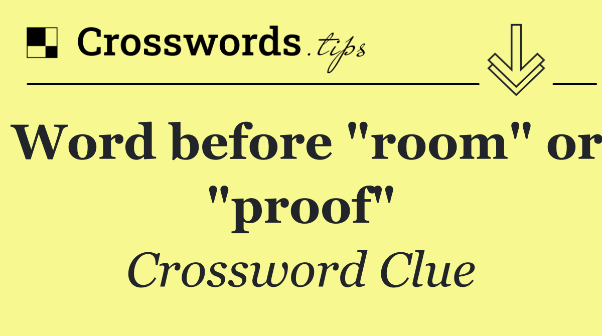 Word before "room" or "proof"