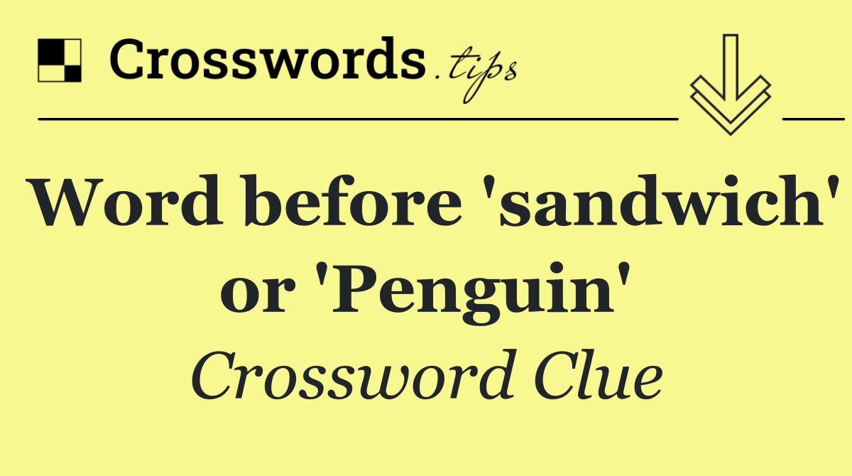 Word before 'sandwich' or 'Penguin'