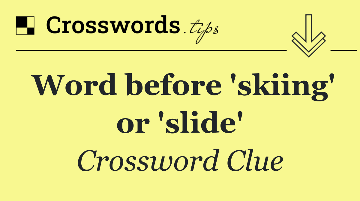 Word before 'skiing' or 'slide'