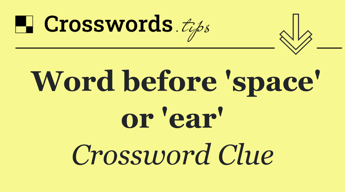 Word before 'space' or 'ear'