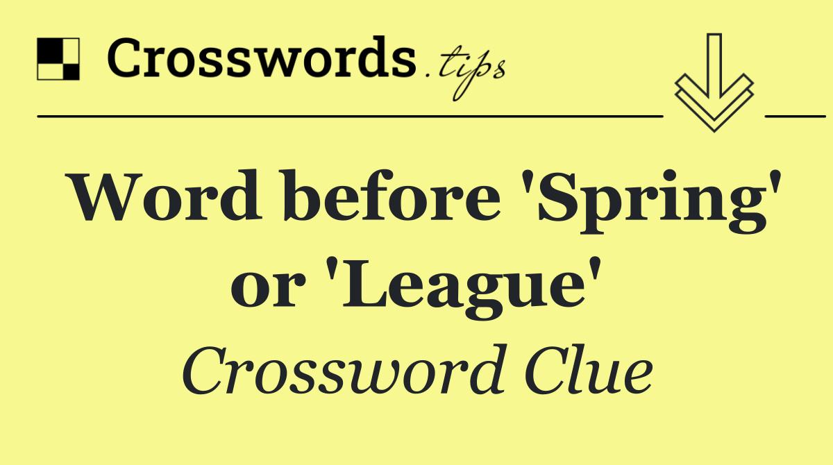 Word before 'Spring' or 'League'