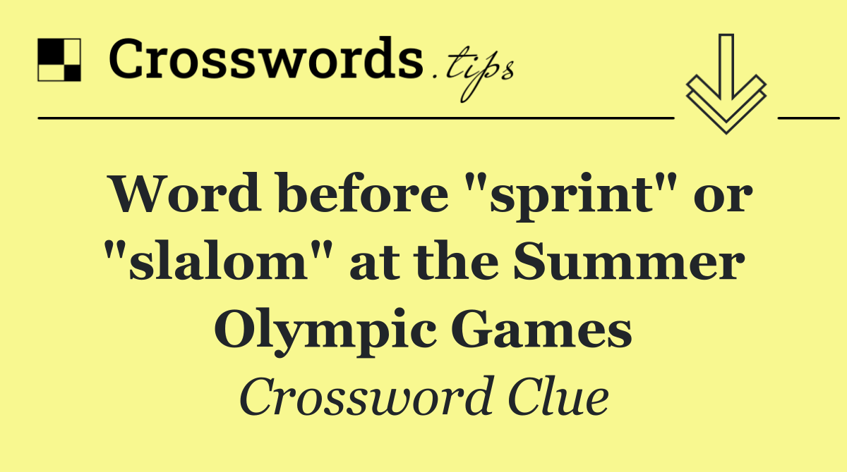 Word before "sprint" or "slalom" at the Summer Olympic Games