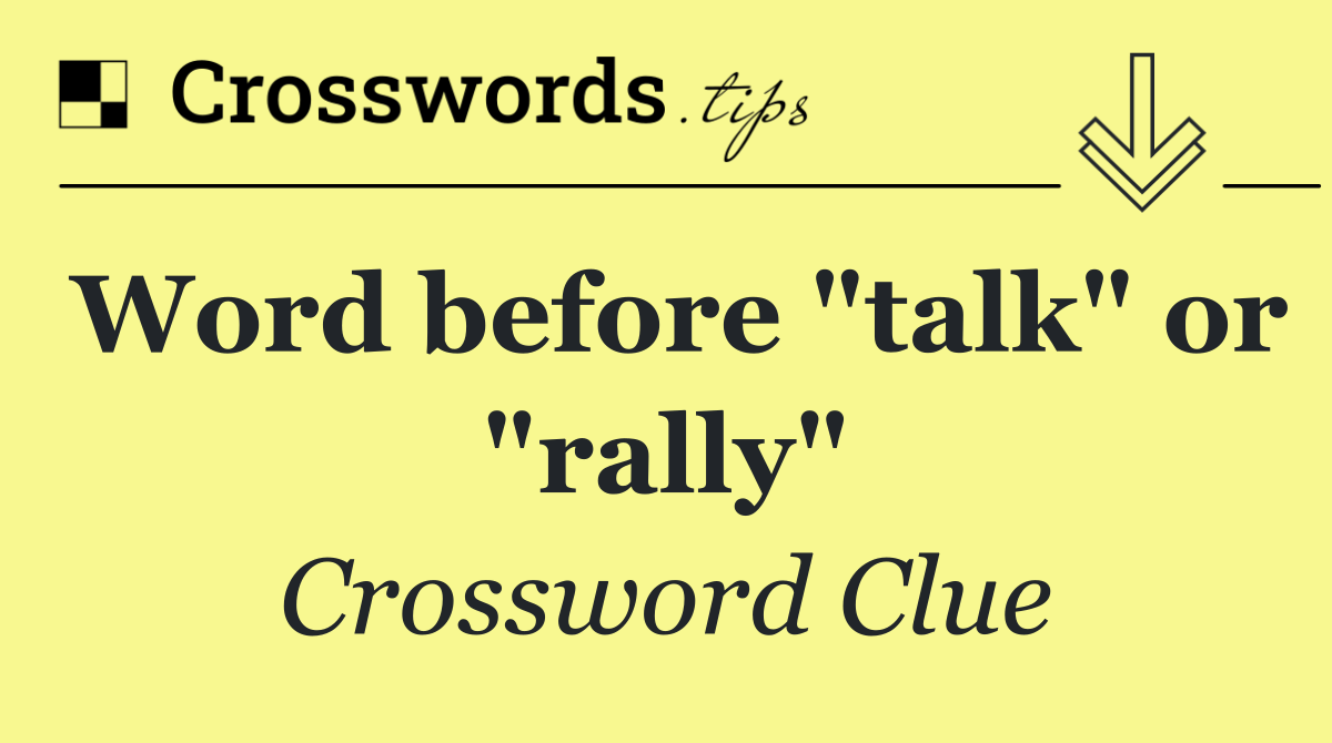 Word before "talk" or "rally"