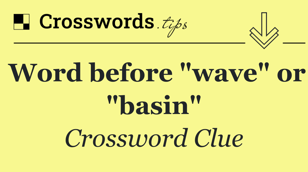 Word before "wave" or "basin"