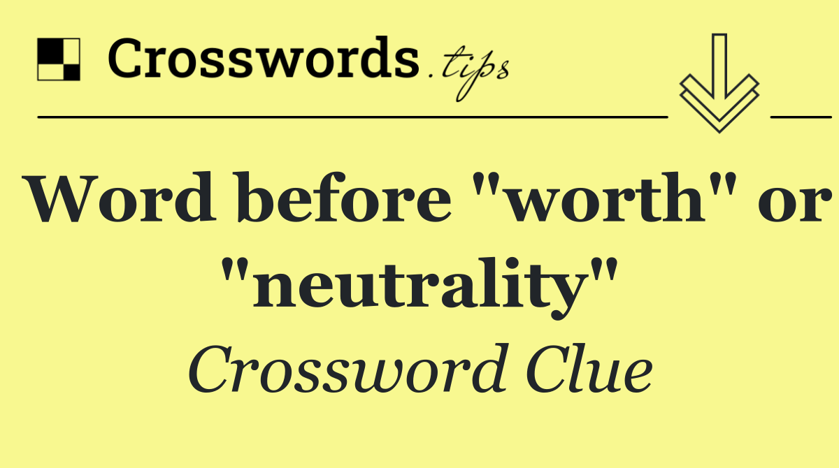 Word before "worth" or "neutrality"