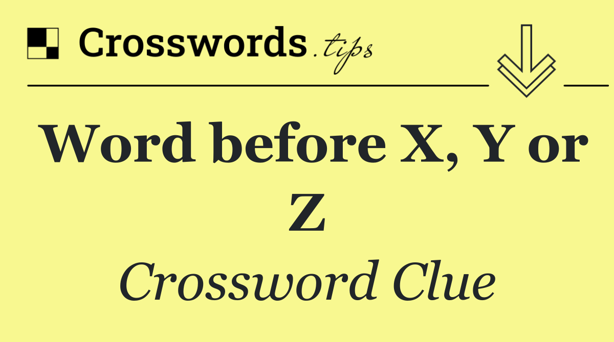 Word before X, Y or Z