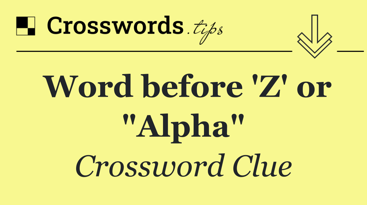 Word before 'Z' or "Alpha"