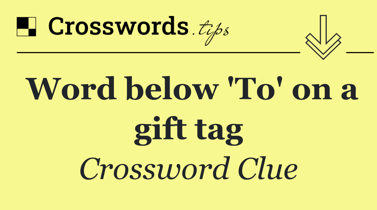 Word below 'To' on a gift tag