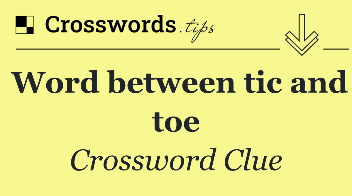 Word between tic and toe