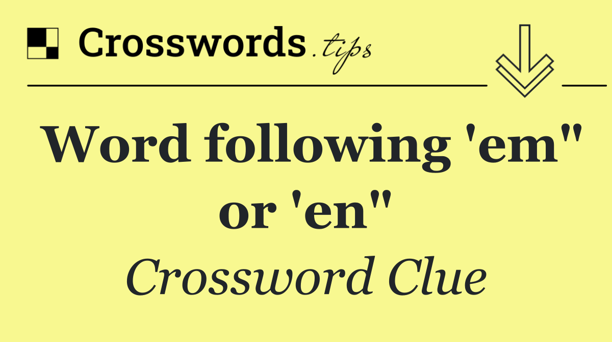 Word following 'em" or 'en"