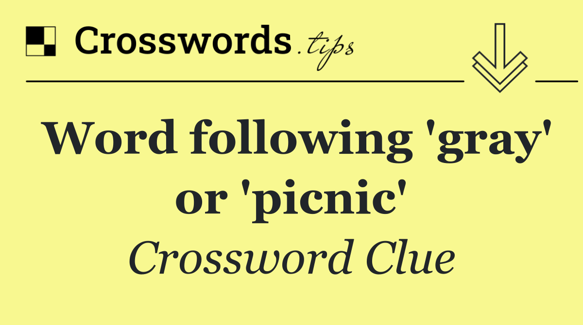 Word following 'gray' or 'picnic'