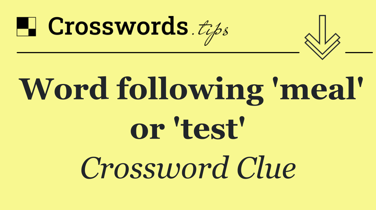 Word following 'meal' or 'test'