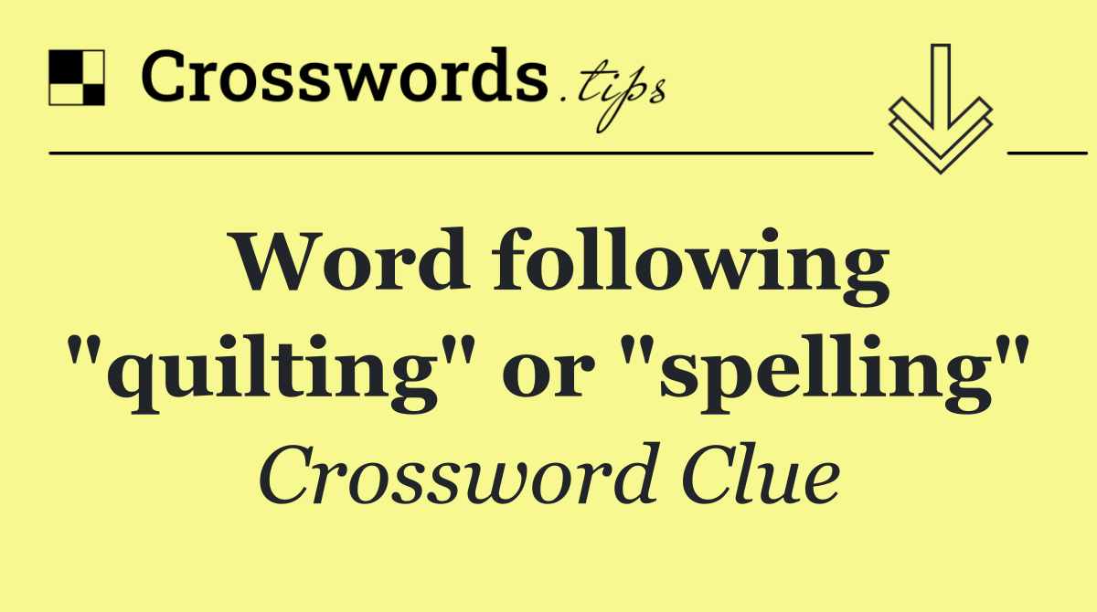Word following "quilting" or "spelling"