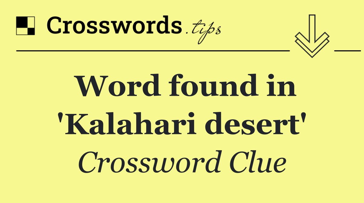 Word found in 'Kalahari desert'