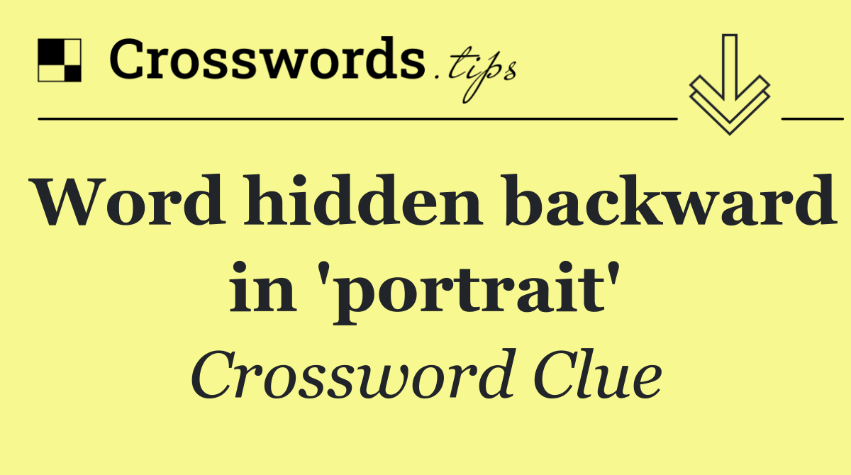Word hidden backward in 'portrait'