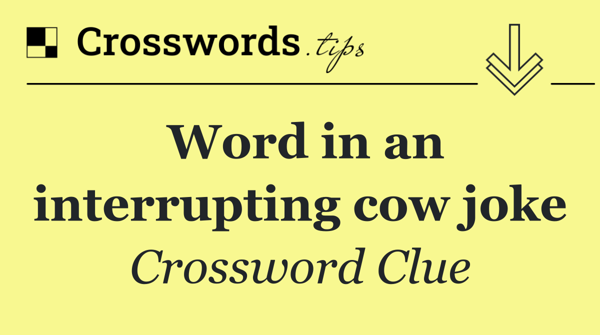 Word in an interrupting cow joke