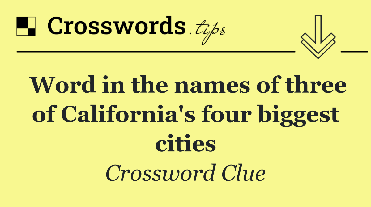 Word in the names of three of California's four biggest cities