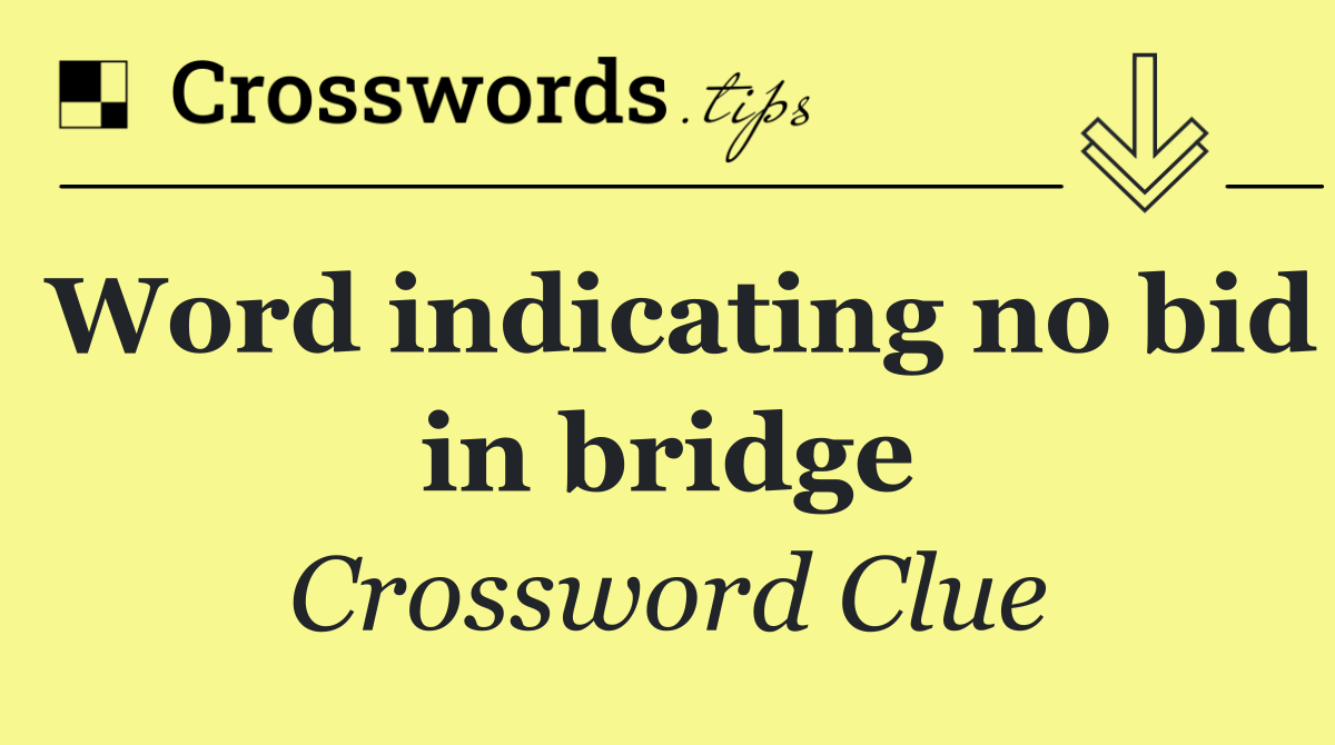 Word indicating no bid in bridge