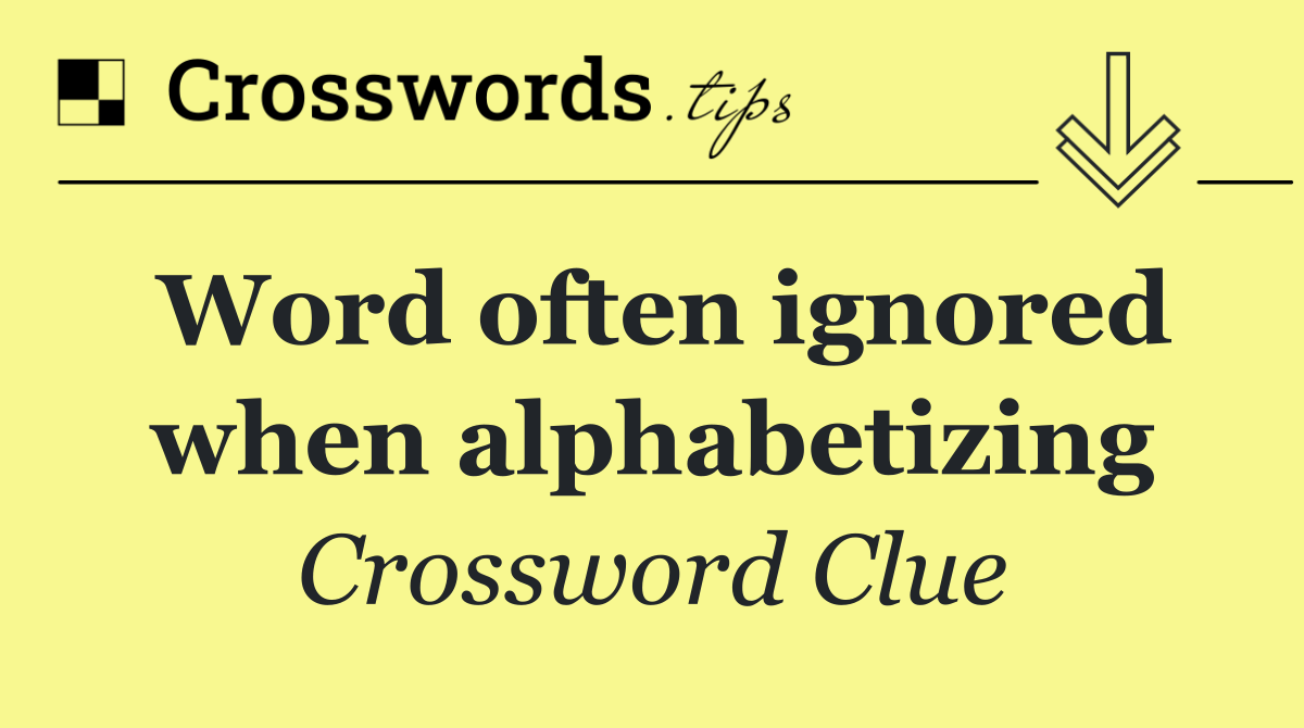 Word often ignored when alphabetizing