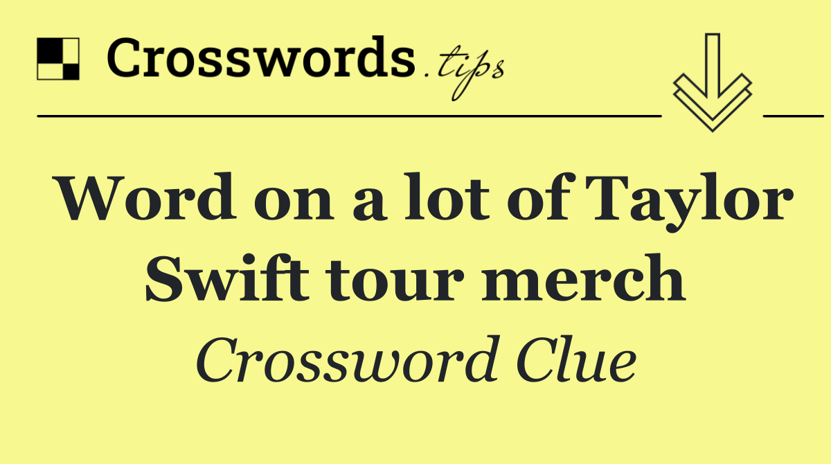 Word on a lot of Taylor Swift tour merch