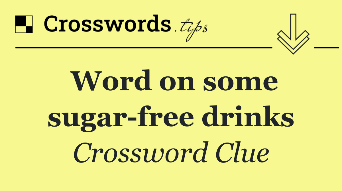 Word on some sugar free drinks