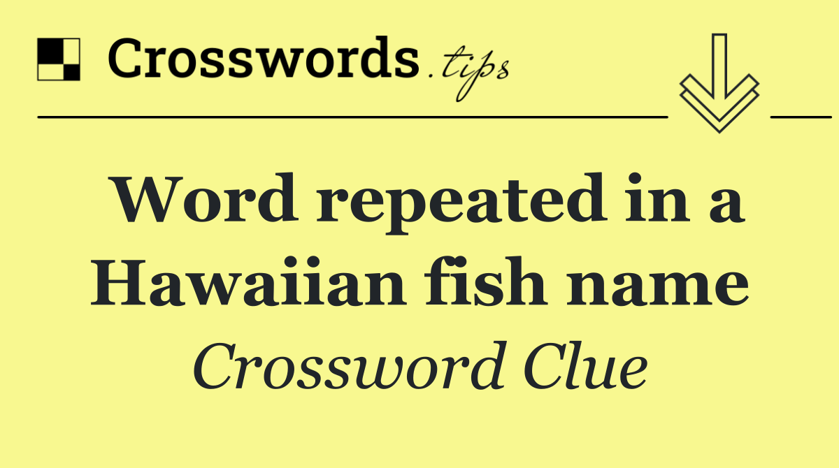 Word repeated in a Hawaiian fish name