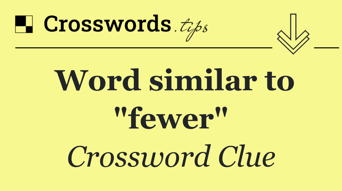 Word similar to "fewer"