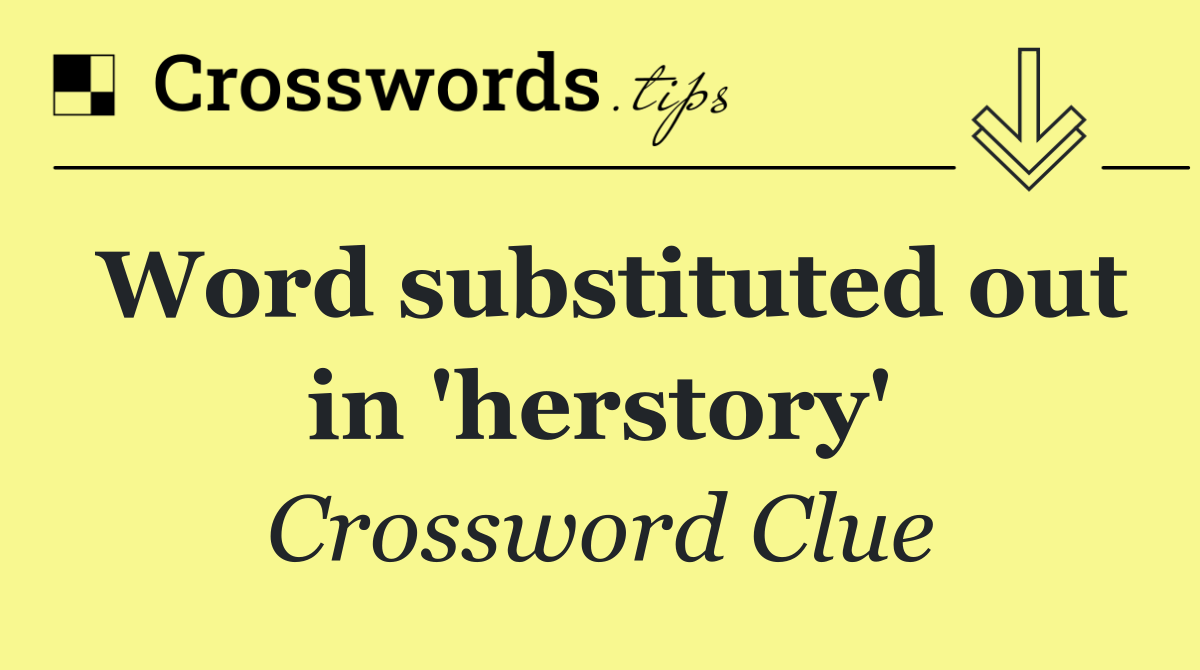 Word substituted out in 'herstory'