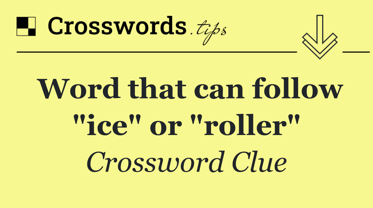 Word that can follow "ice" or "roller"