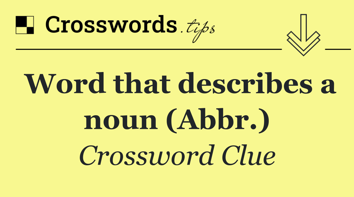 Word that describes a noun (Abbr.)