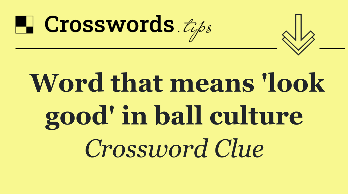 Word that means 'look good' in ball culture
