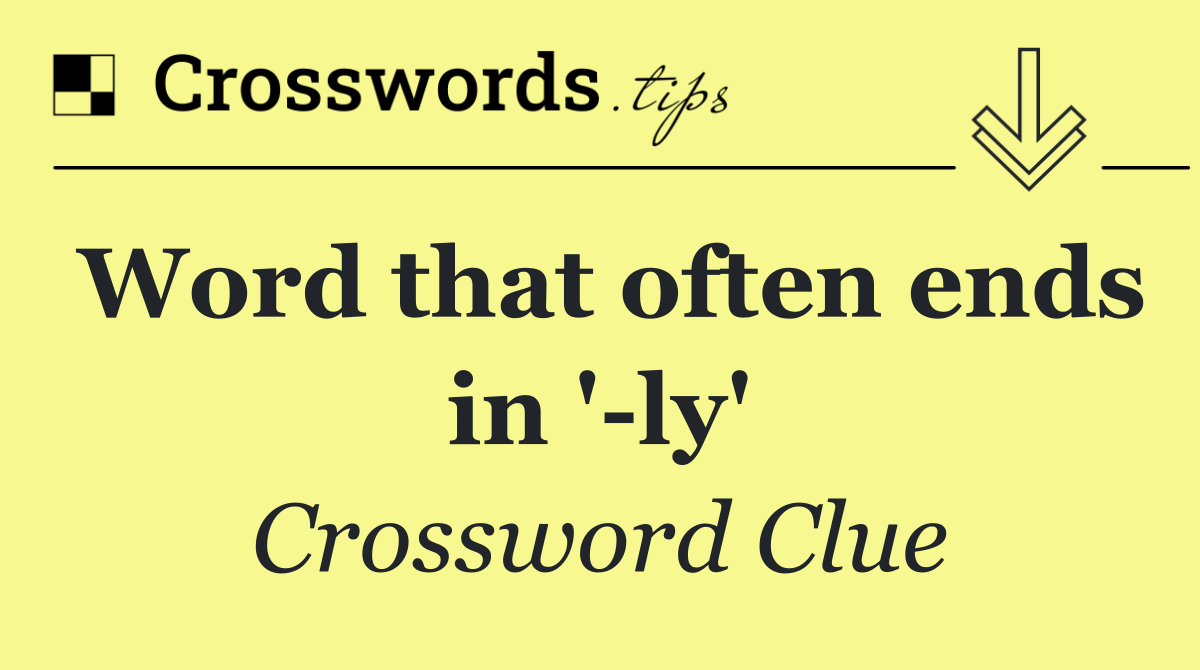 Word that often ends in ' ly'