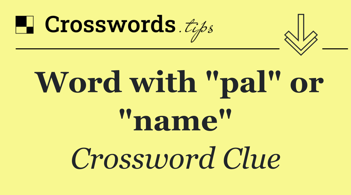 Word with "pal" or "name"