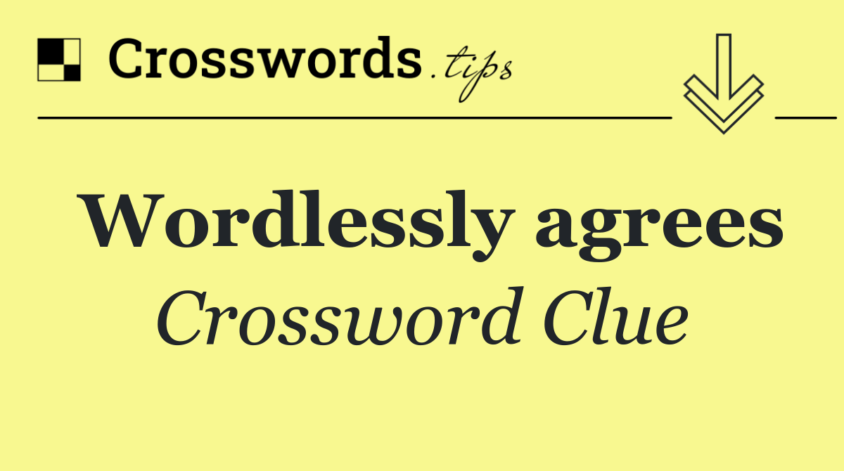Wordlessly agrees