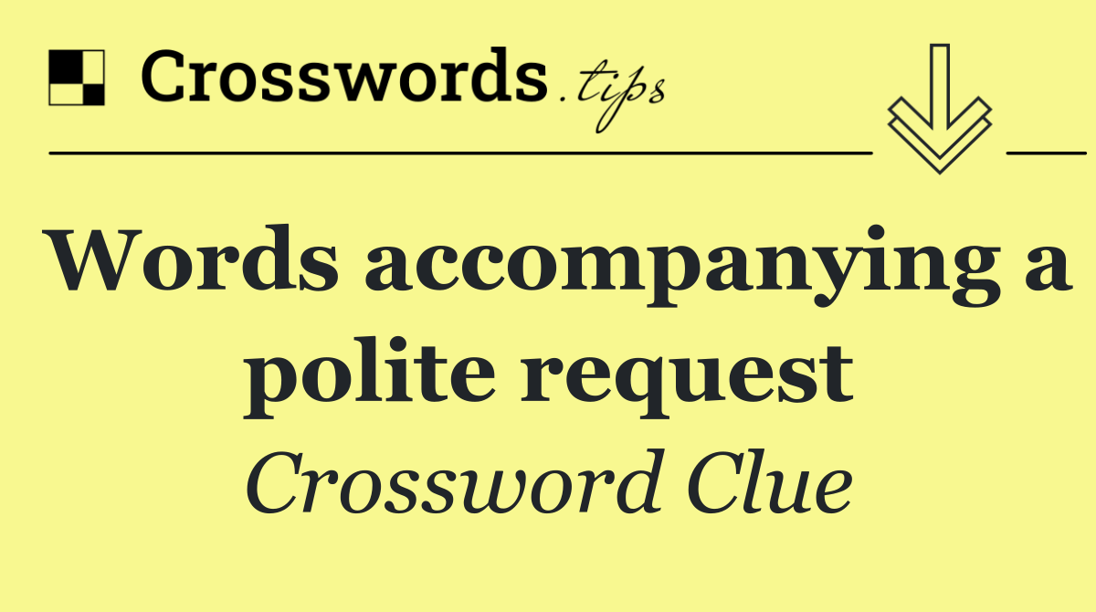 Words accompanying a polite request