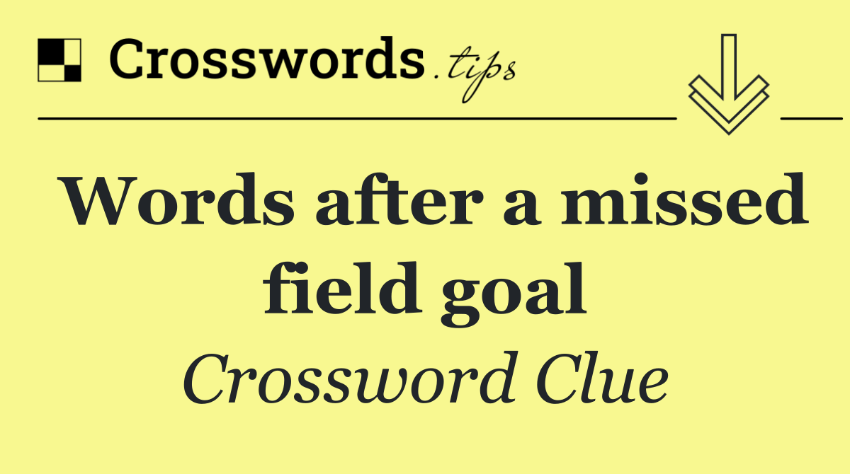 Words after a missed field goal