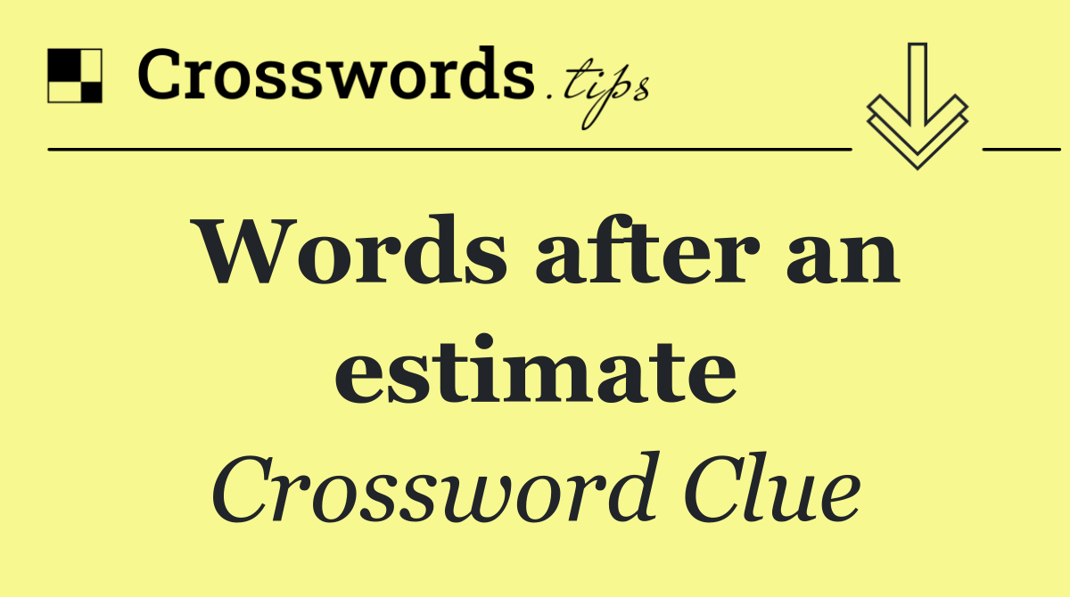 Words after an estimate