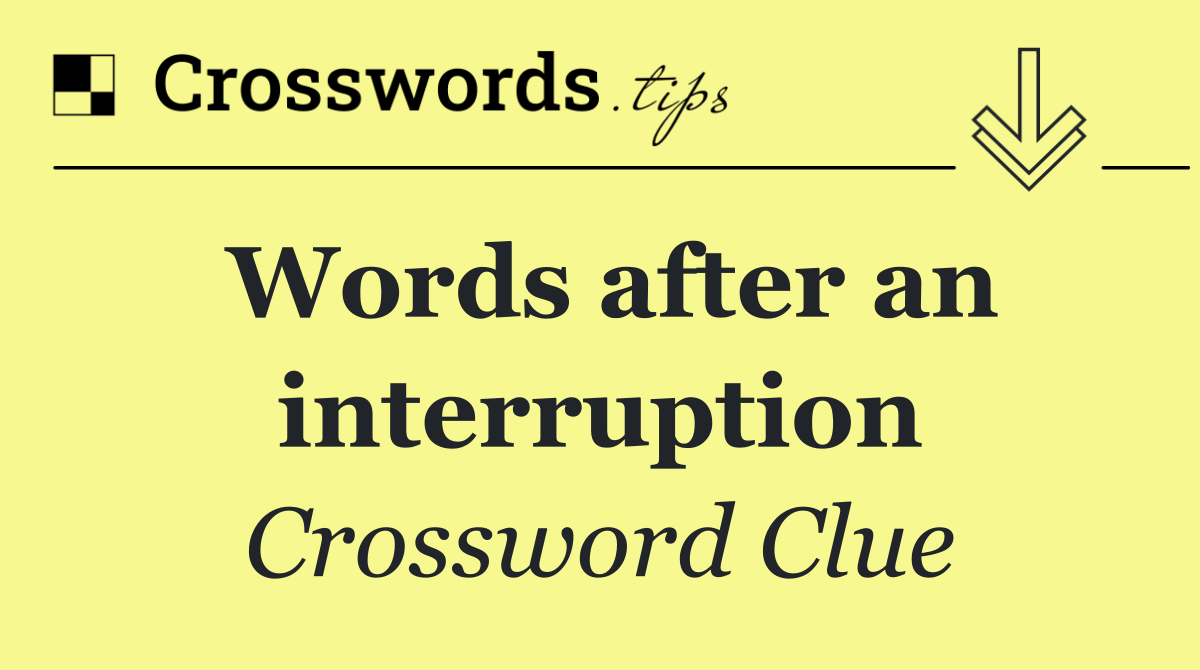 Words after an interruption