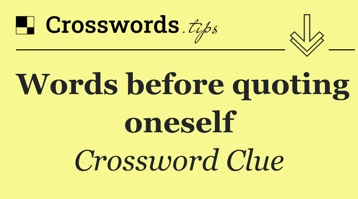 Words before quoting oneself