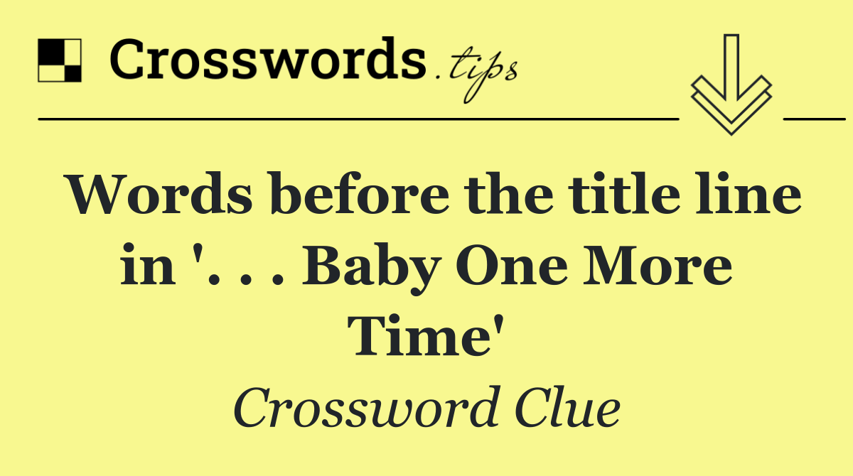 Words before the title line in '. . . Baby One More Time'