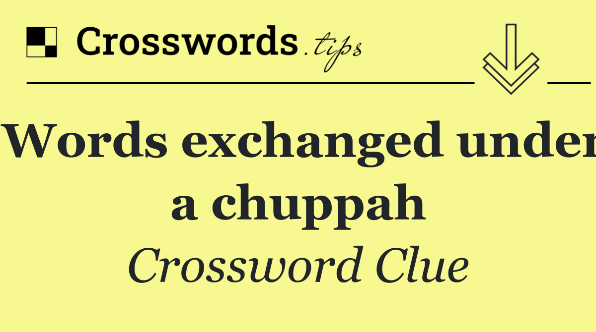 Words exchanged under a chuppah