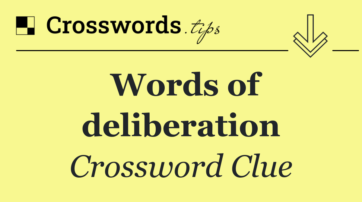 Words of deliberation