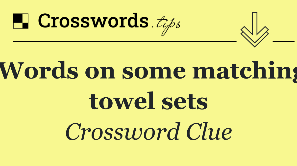 Words on some matching towel sets