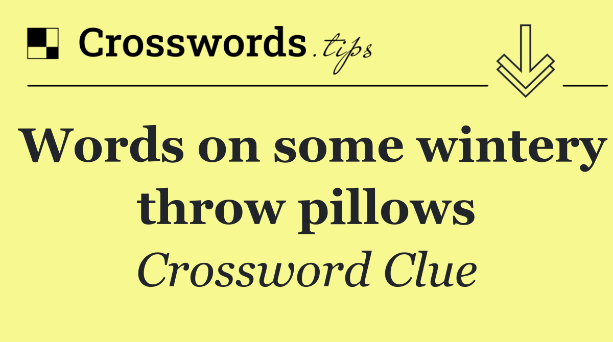 Words on some wintery throw pillows