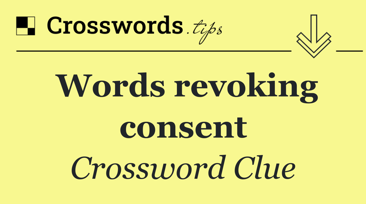 Words revoking consent