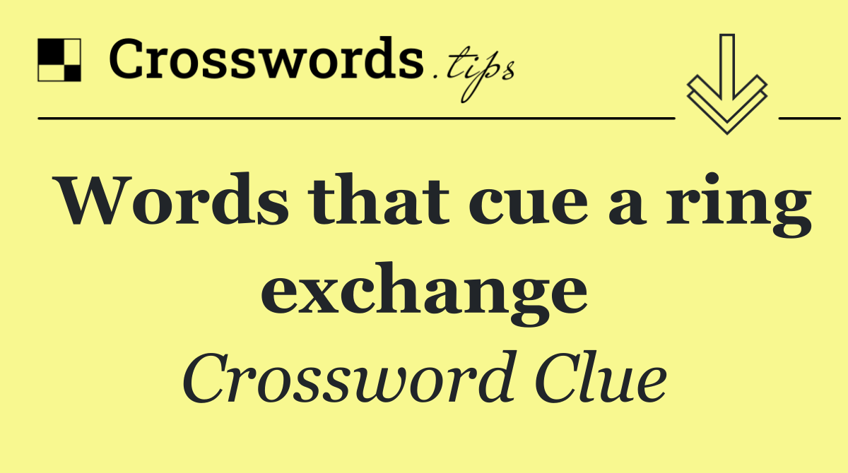 Words that cue a ring exchange