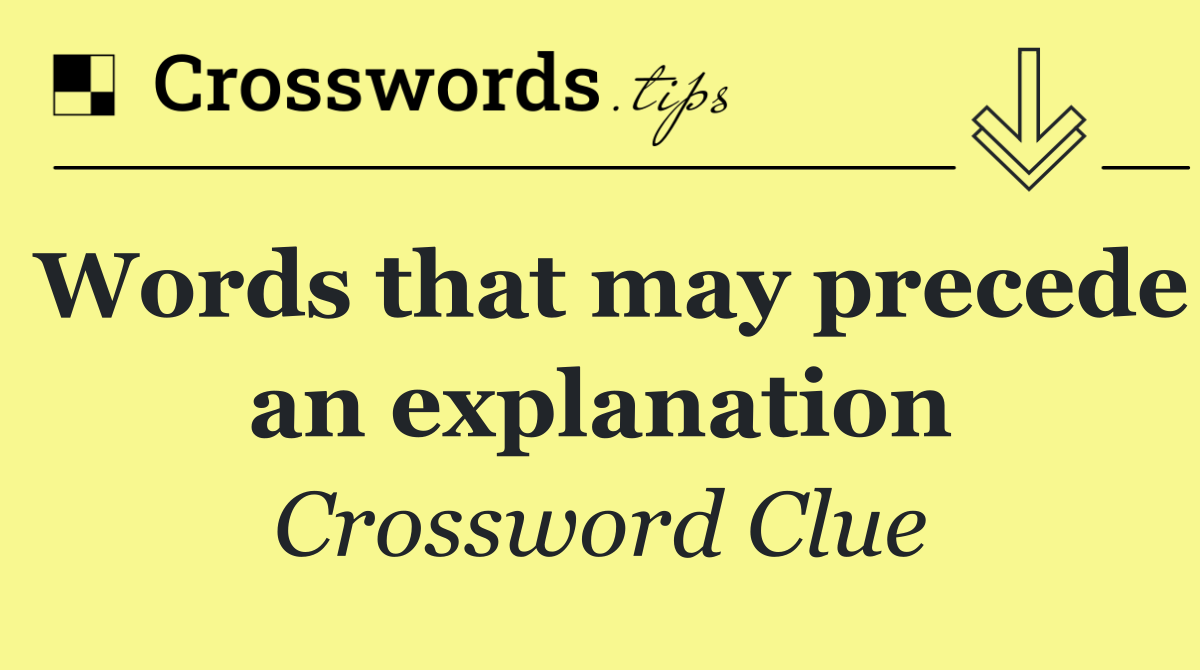 Words that may precede an explanation