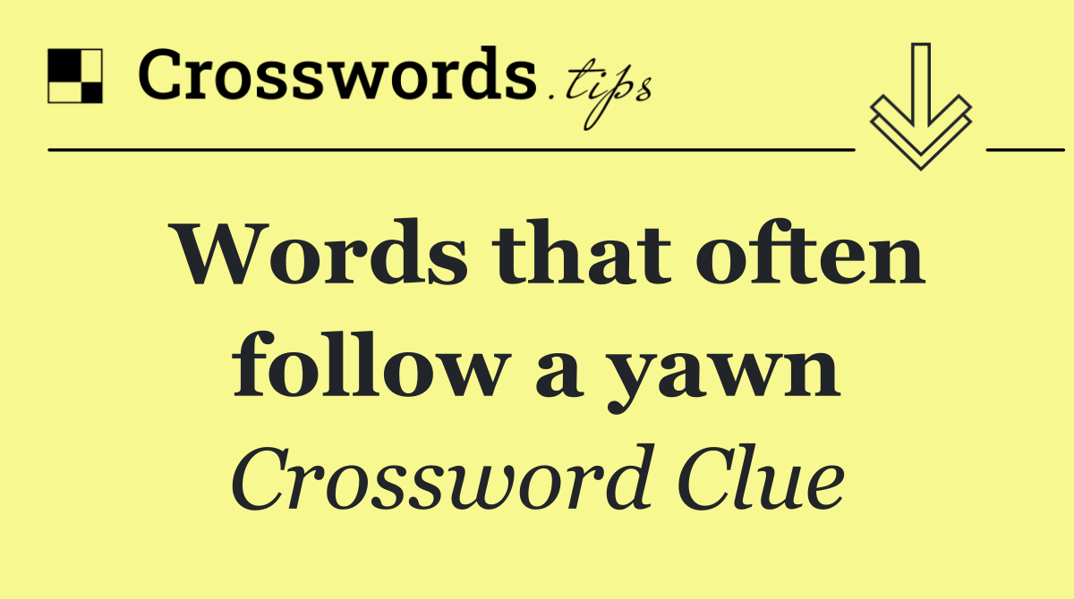 Words that often follow a yawn